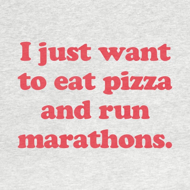 I Just Want To Eat Pizza and Run Marathons Runner Pizza Lover by PodDesignShop